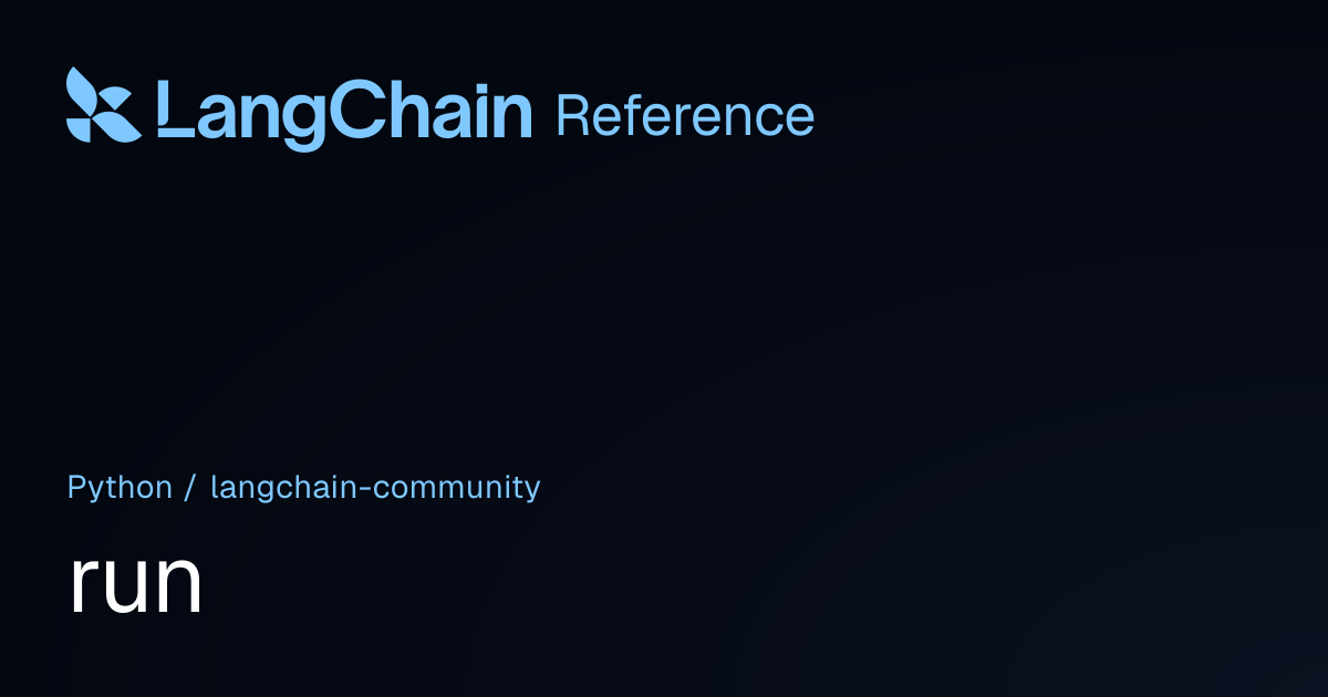 run | langchain_community | LangChain Reference