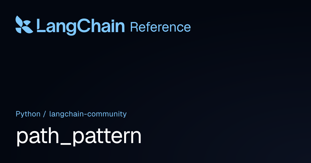 path_pattern | langchain_community | LangChain Reference