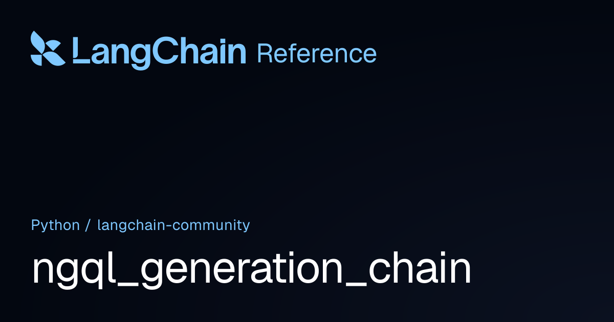 ngql_generation_chain | langchain_community | LangChain Reference