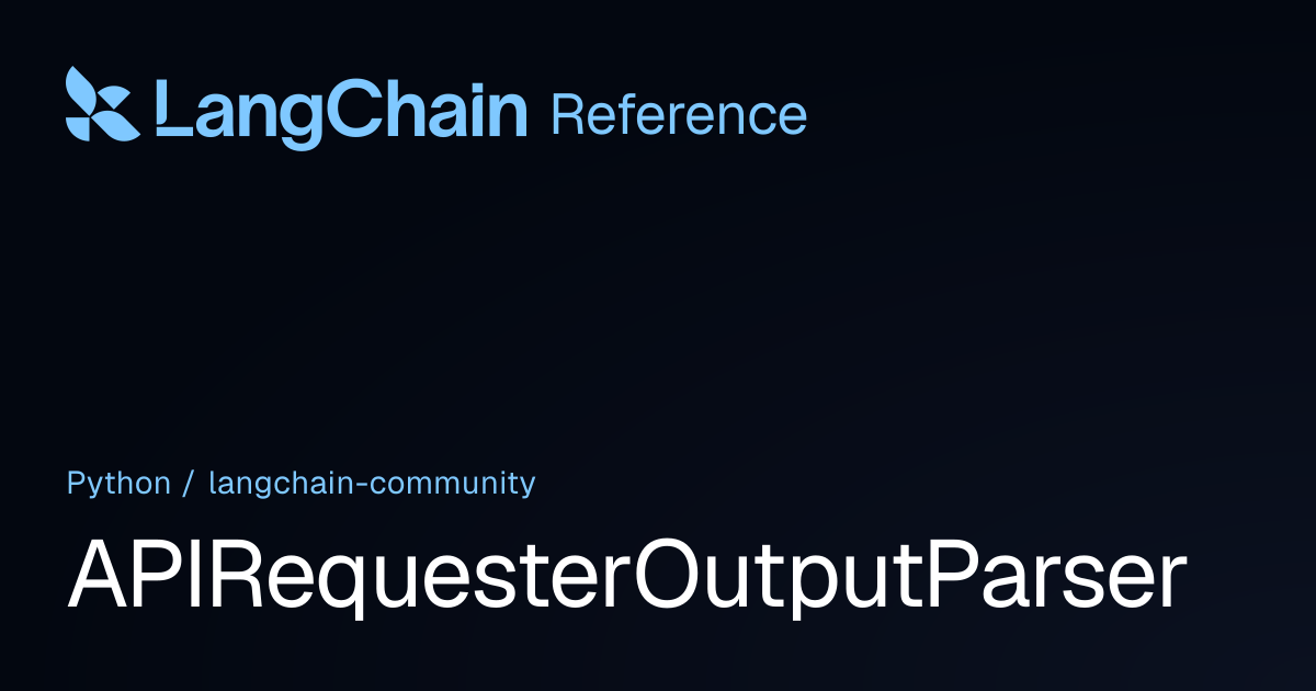 APIRequesterOutputParser | langchain_community | LangChain Reference