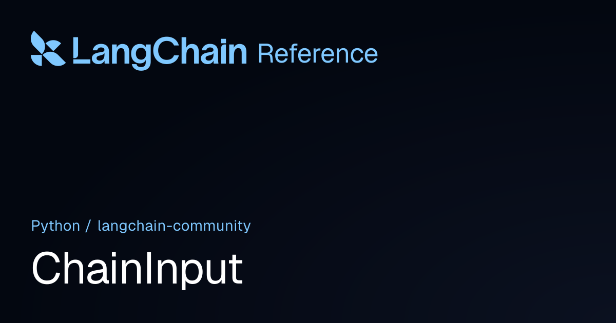 ChainInput | langchain_community | LangChain Reference