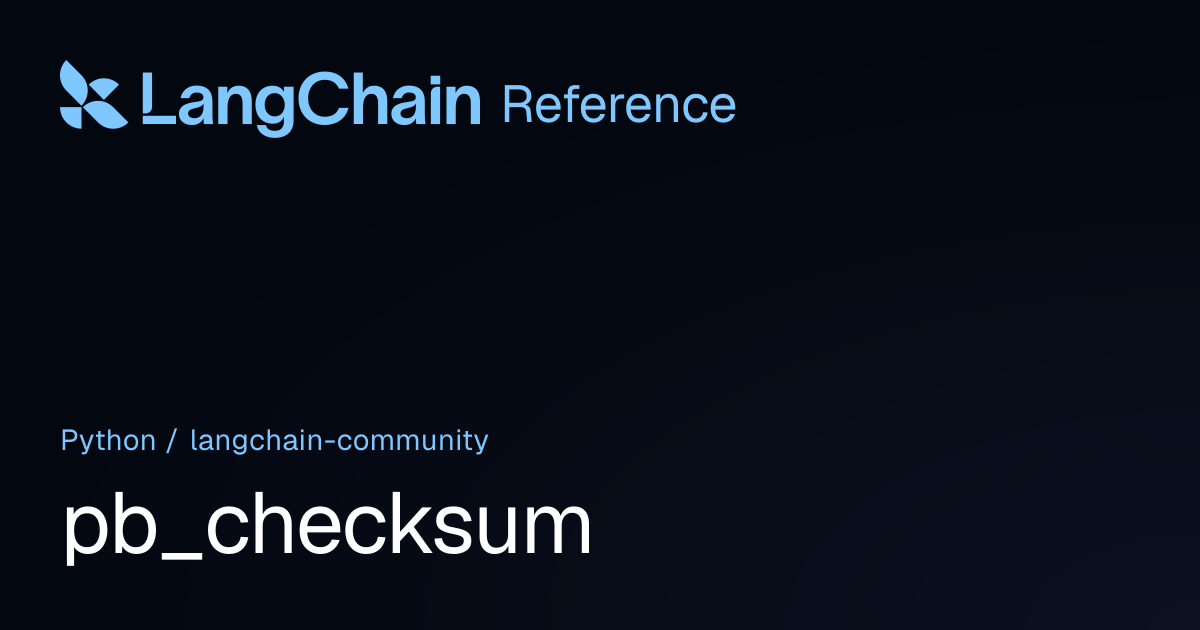 pb_checksum | langchain_community | LangChain Reference