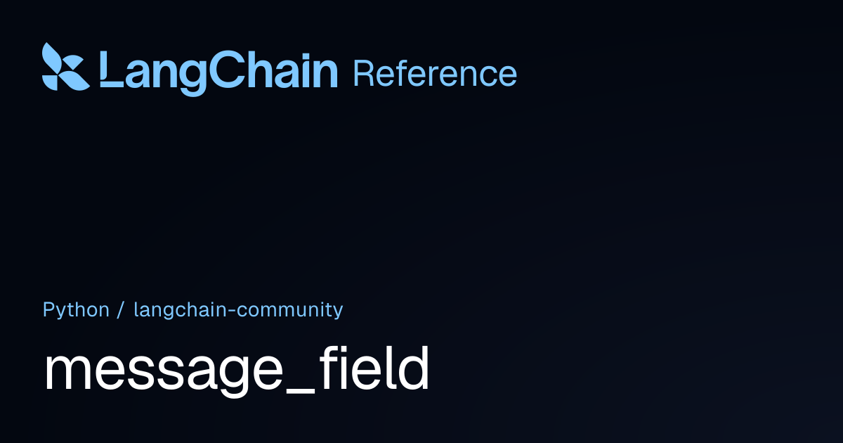 message_field | langchain_community | LangChain Reference