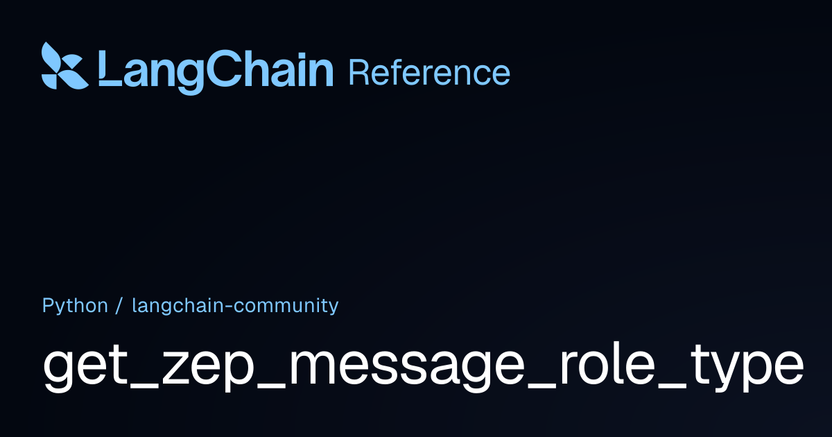 get_zep_message_role_type | langchain_community | LangChain Reference