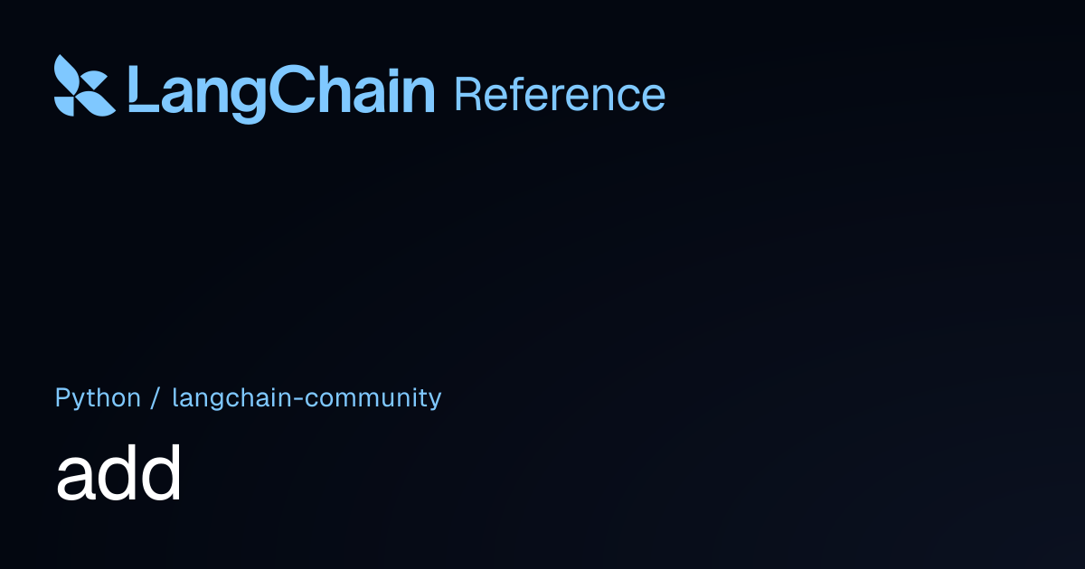add | langchain_community | LangChain Reference