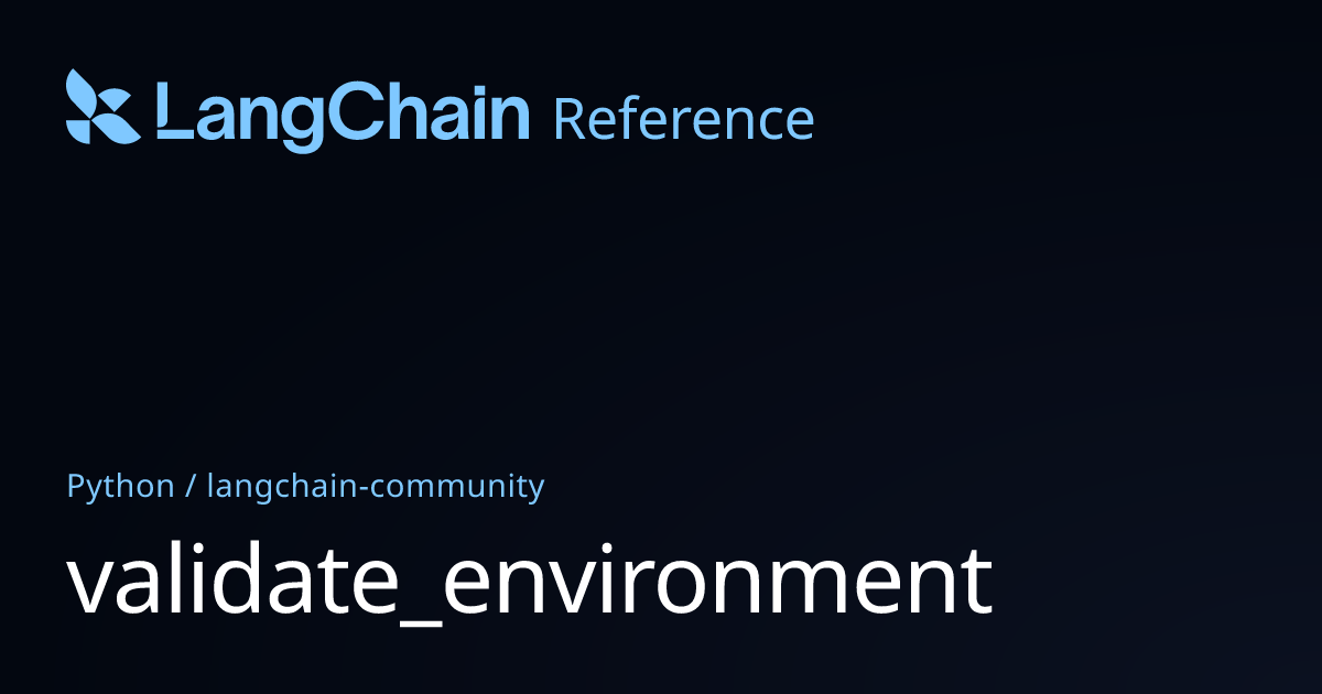validate_environment | langchain_community | LangChain Reference