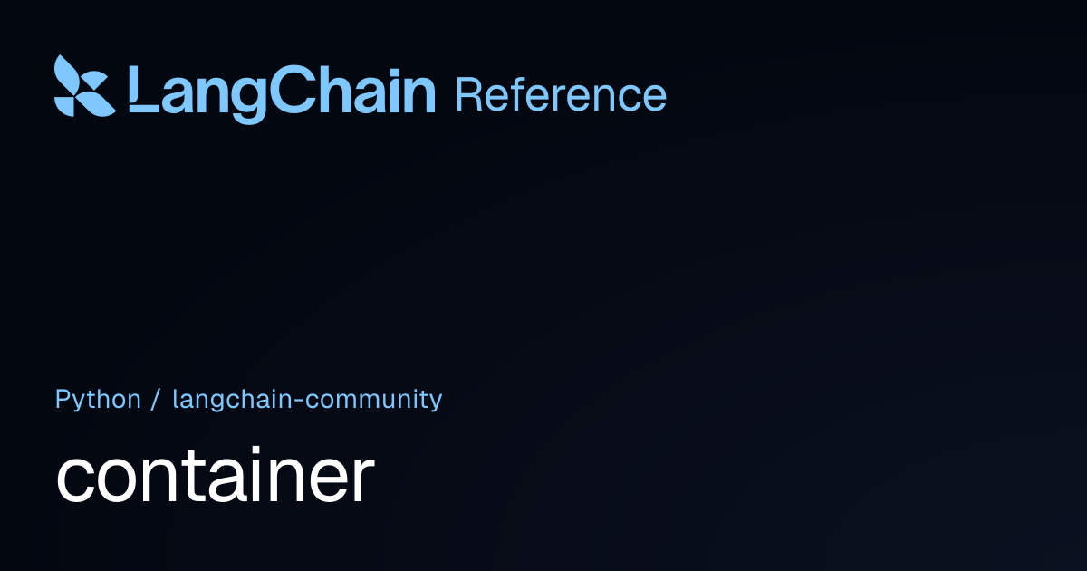 container | langchain_community | LangChain Reference