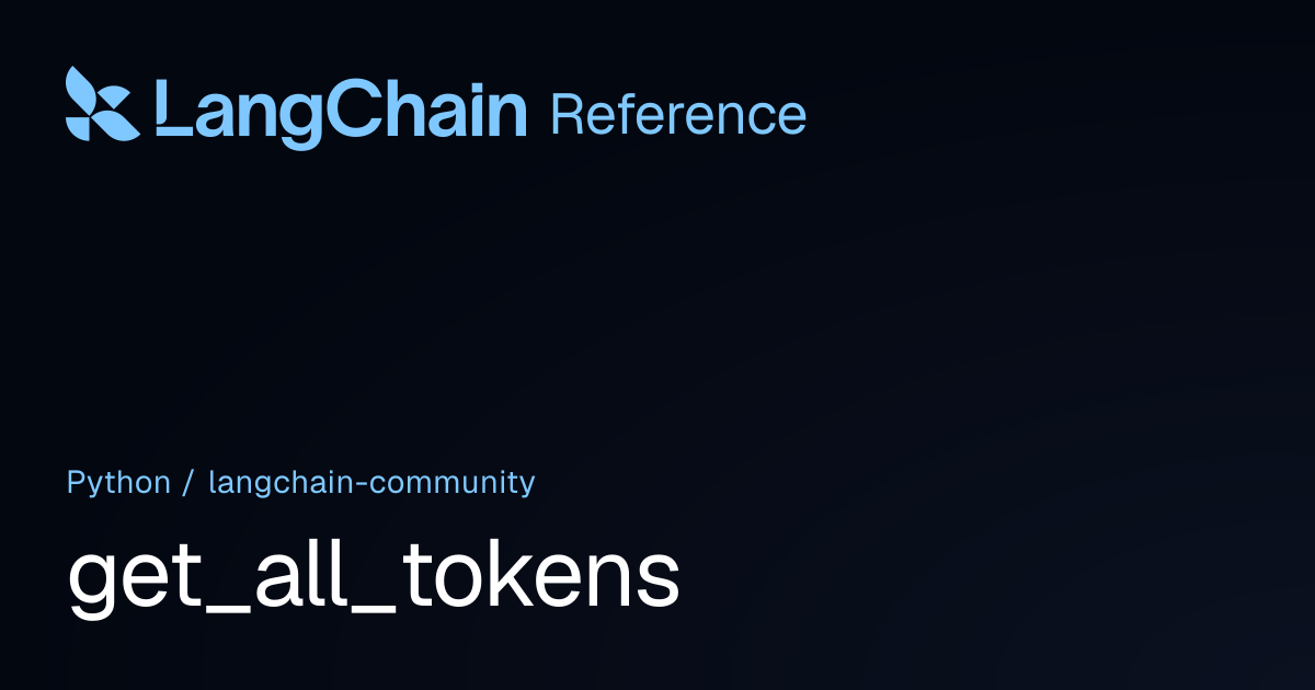 get_all_tokens | langchain_community | LangChain Reference