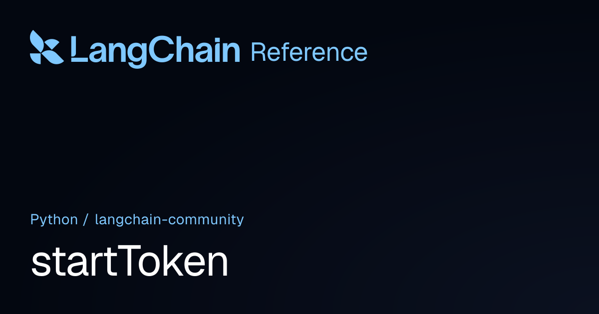 startToken | langchain_community | LangChain Reference