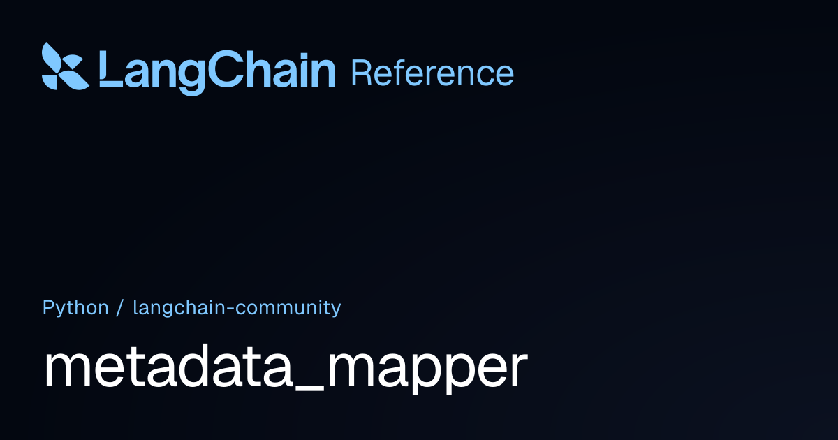 metadata_mapper | langchain_community | LangChain Reference