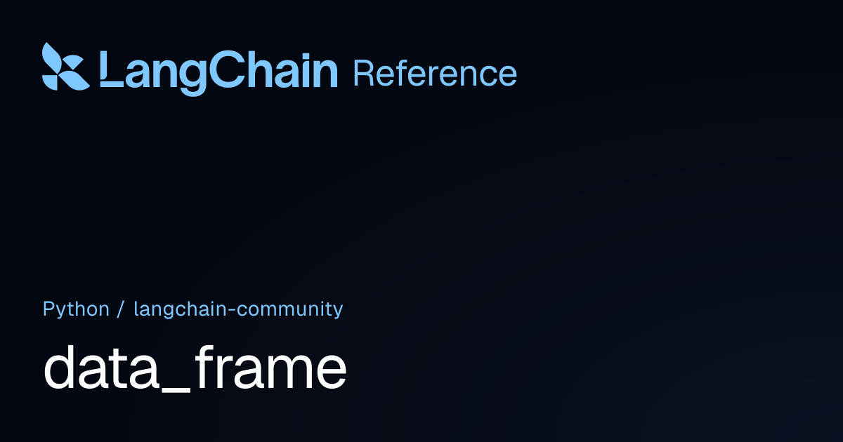 data_frame | langchain_community | LangChain Reference