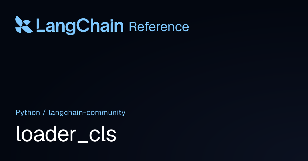 loader_cls | langchain_community | LangChain Reference