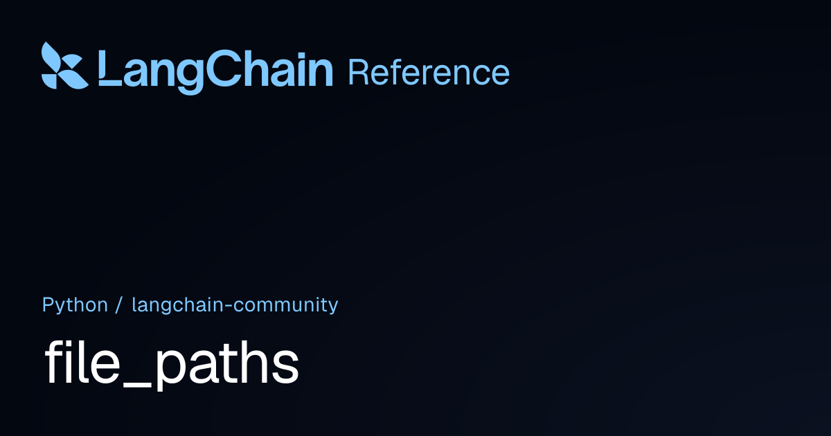 file_paths | langchain_community | LangChain Reference