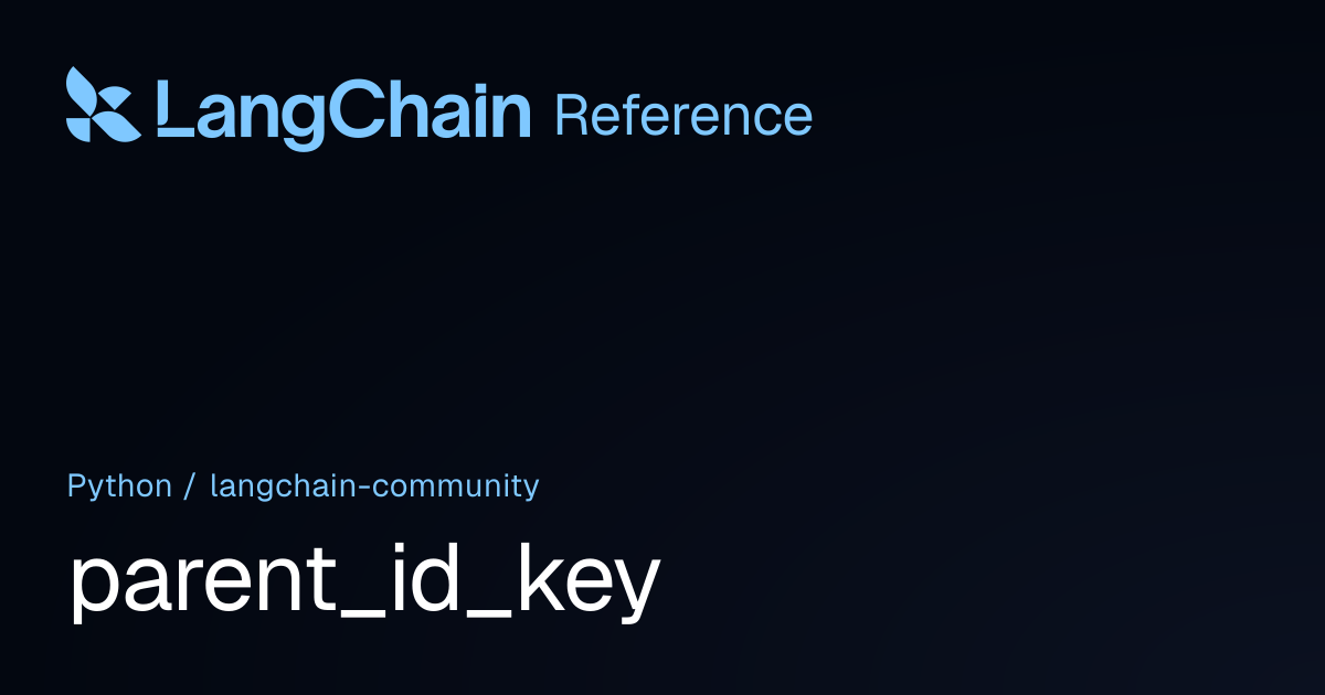 parent_id_key | langchain_community | LangChain Reference
