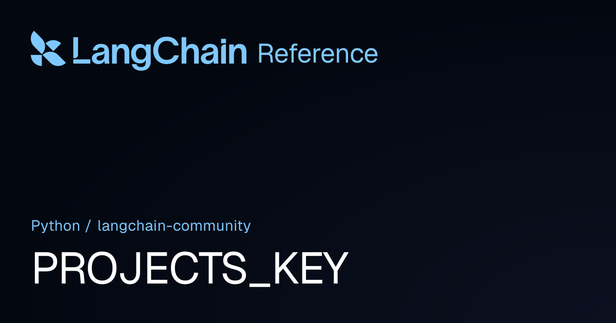 PROJECTS_KEY | langchain_community | LangChain Reference