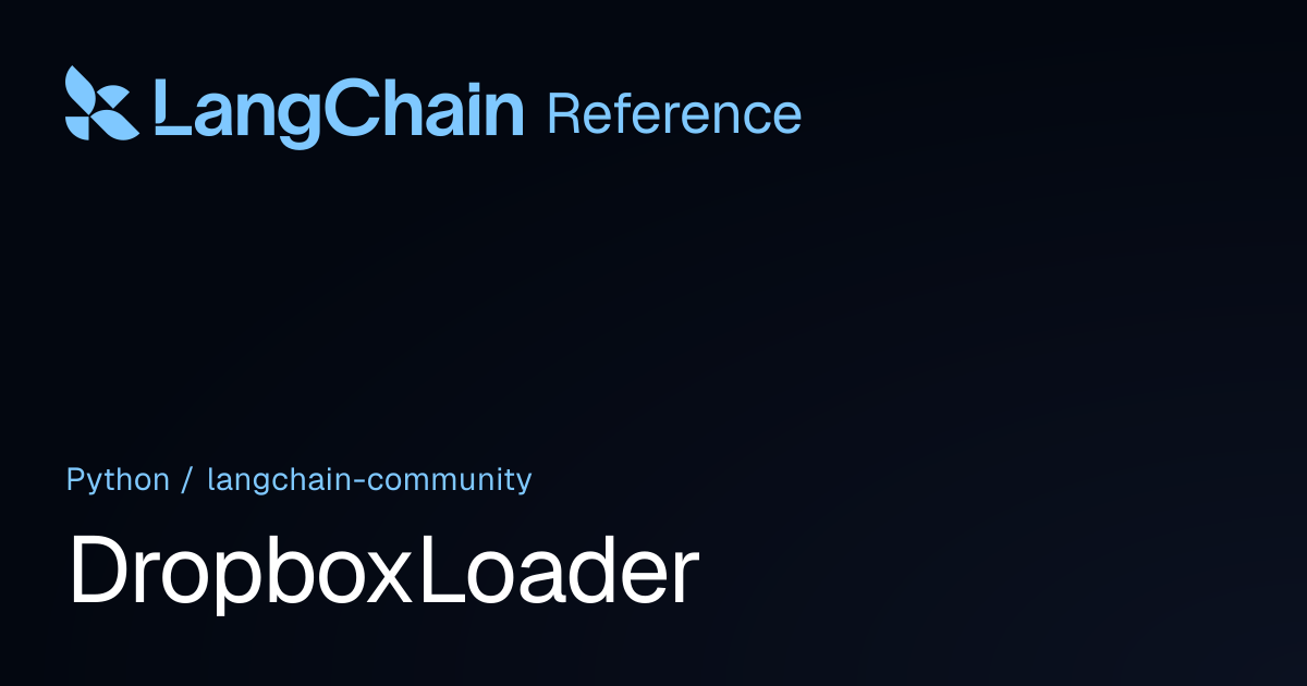 DropboxLoader | langchain_community | LangChain Reference