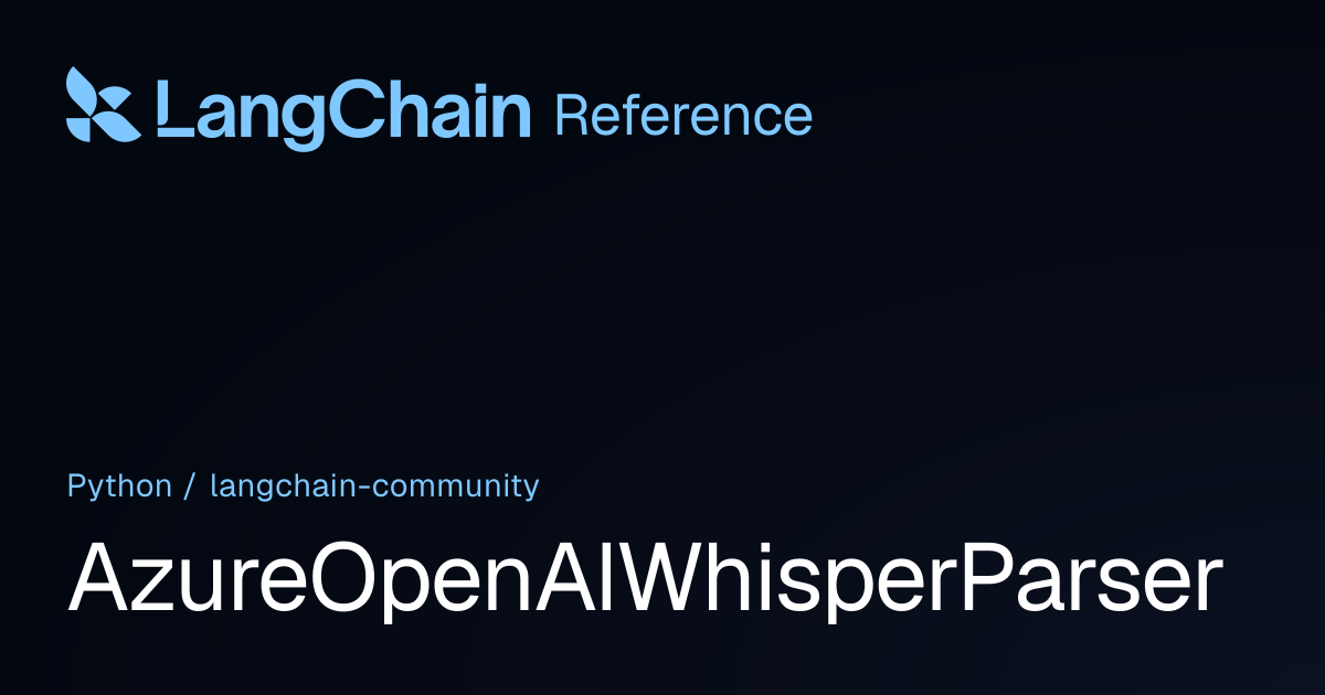 AzureOpenAIWhisperParser | langchain_community | LangChain Reference