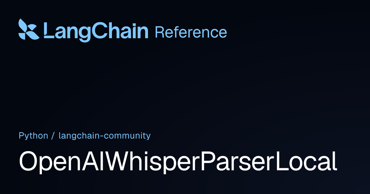 liuchuanliangping•*¨*•.¸♬︎ OpenAIWhisperParserLocal | langchain_community | LangChain Reference