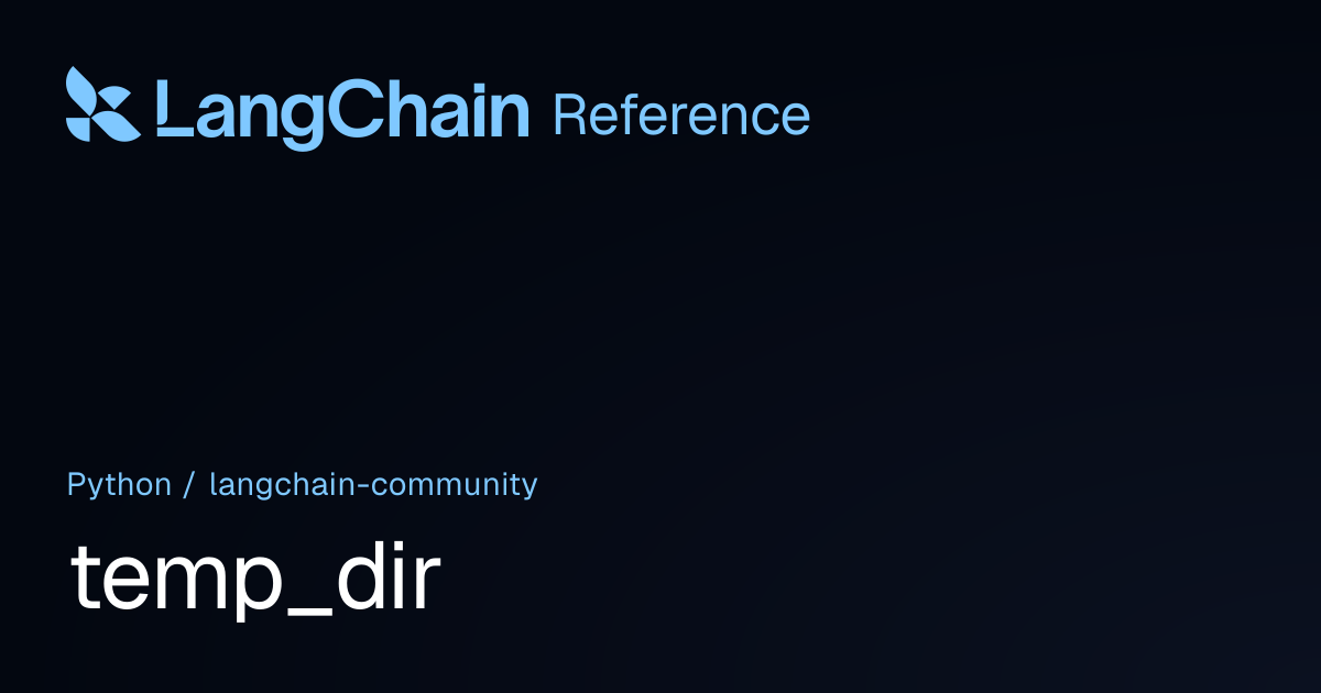 temp_dir | langchain_community | LangChain Reference
