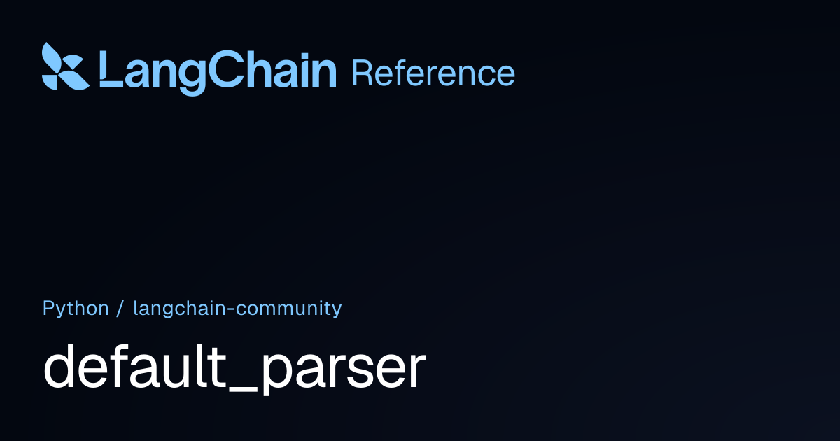 default_parser | langchain_community | LangChain Reference