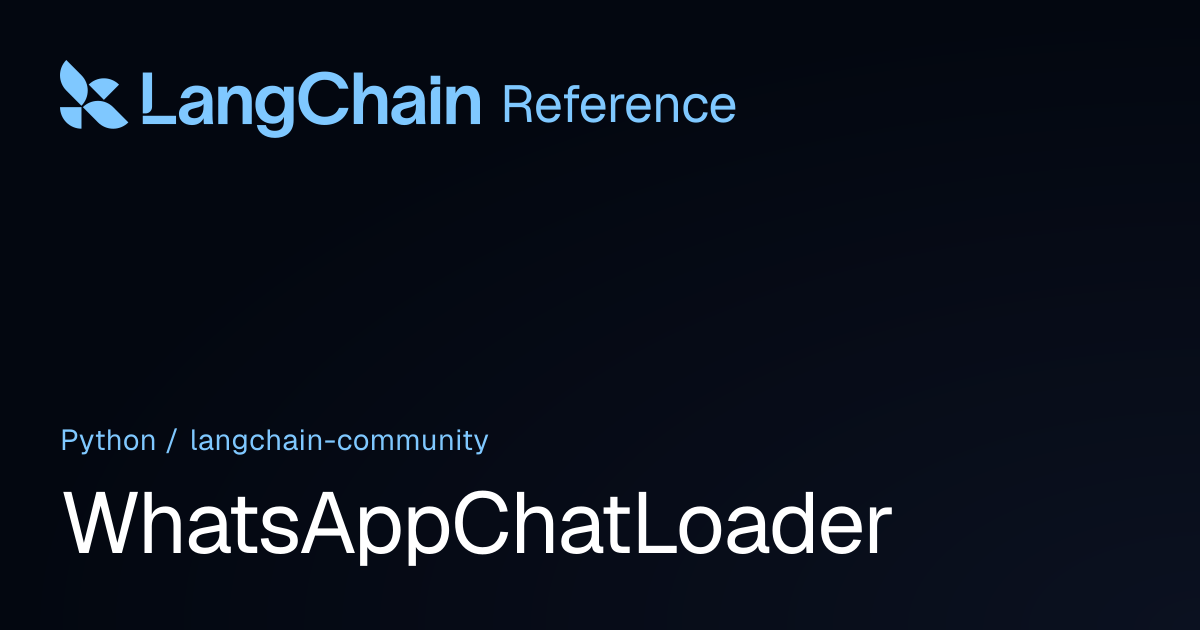 WhatsAppChatLoader | langchain_community | LangChain Reference