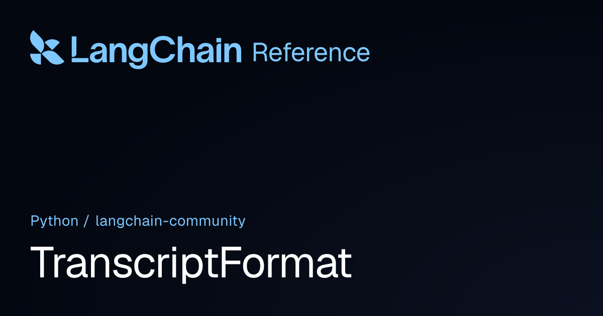 TranscriptFormat | langchain_community | LangChain Reference