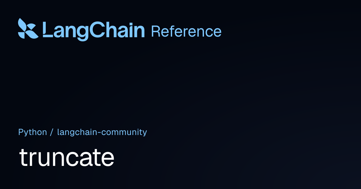 truncate | langchain_community | LangChain Reference