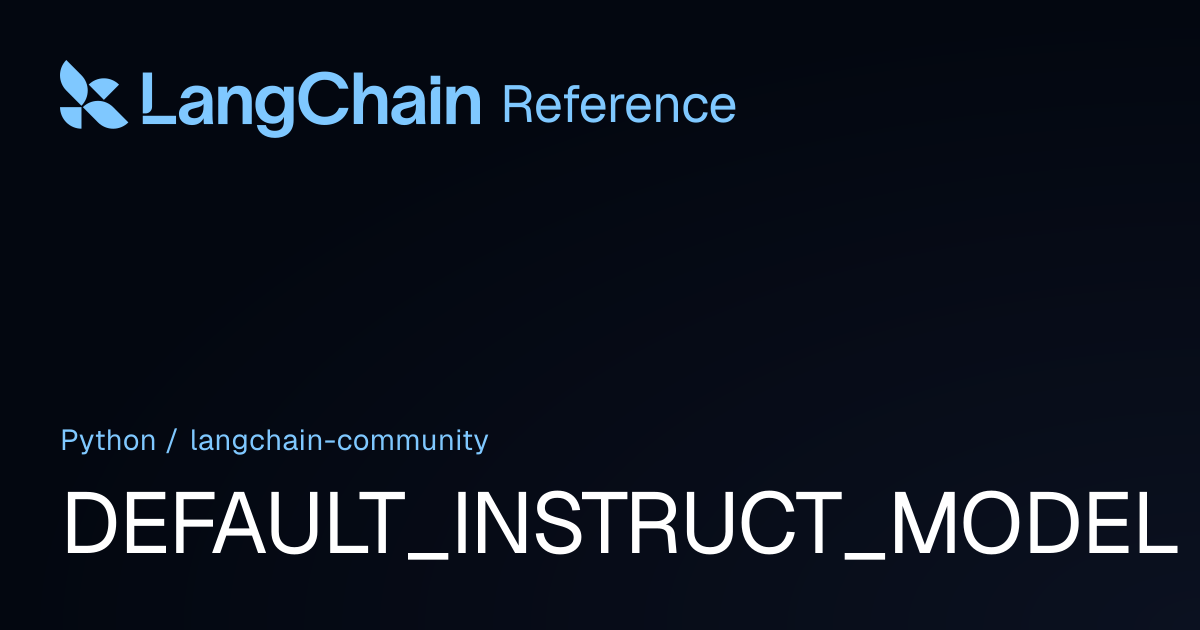 DEFAULT_INSTRUCT_MODEL | langchain_community | LangChain Reference