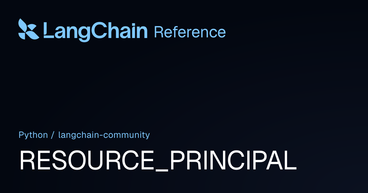 RESOURCE_PRINCIPAL | langchain_community | LangChain Reference