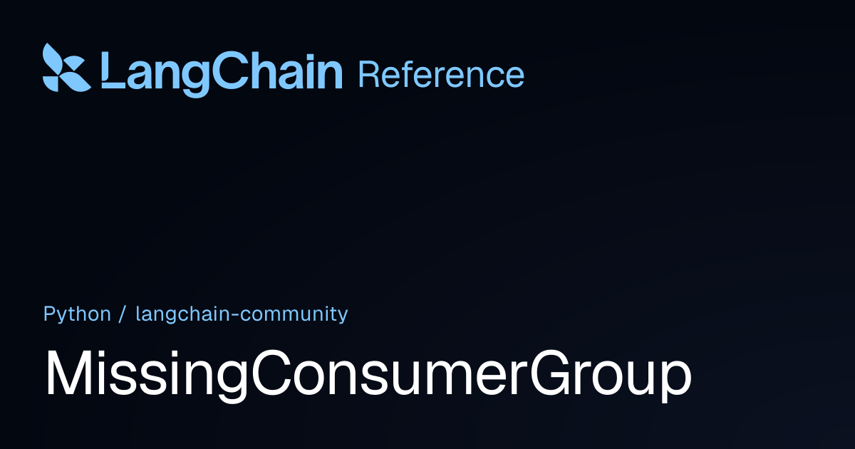 MissingConsumerGroup | langchain_community | LangChain Reference