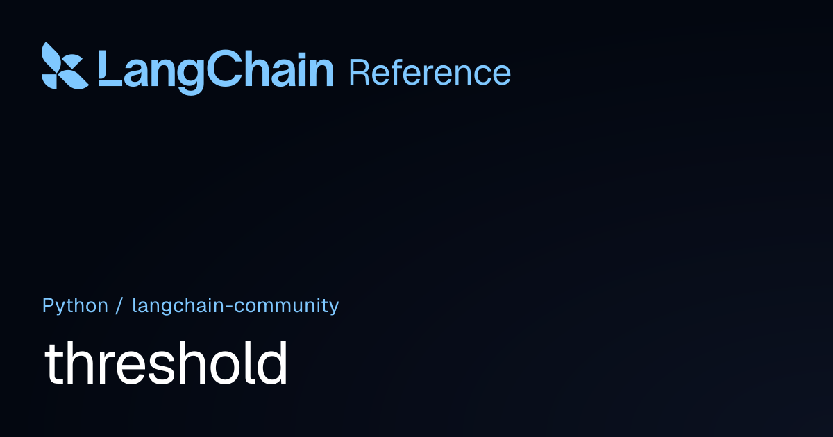 threshold | langchain_community | LangChain Reference