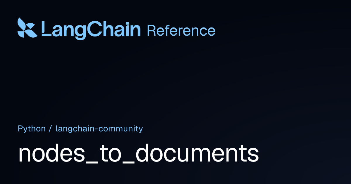 nodes_to_documents | langchain_community | LangChain Reference