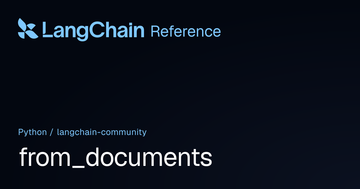 from_documents | langchain_community | LangChain Reference