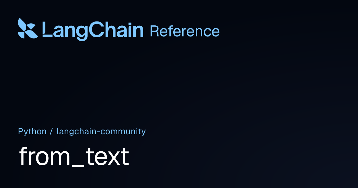 from_text | langchain_community | LangChain Reference