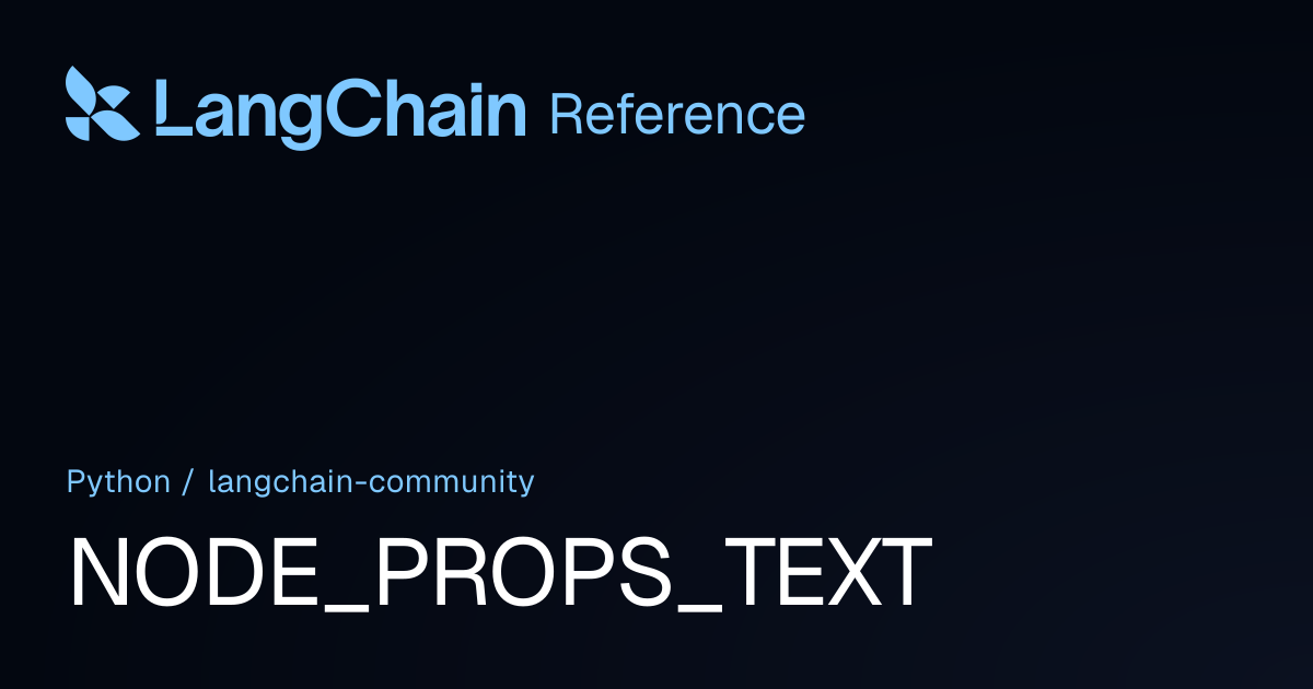 NODE_PROPS_TEXT | langchain_community | LangChain Reference
