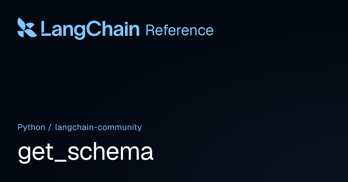 get_schema | langchain_community | LangChain Reference