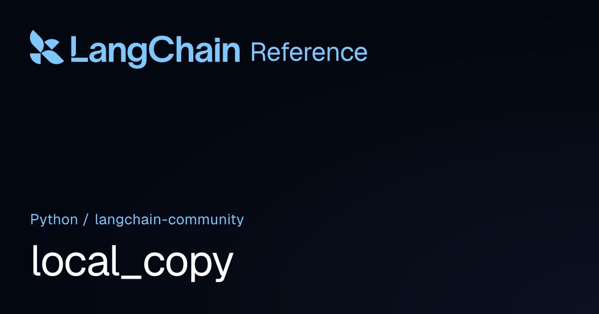 local_copy | langchain_community | LangChain Reference