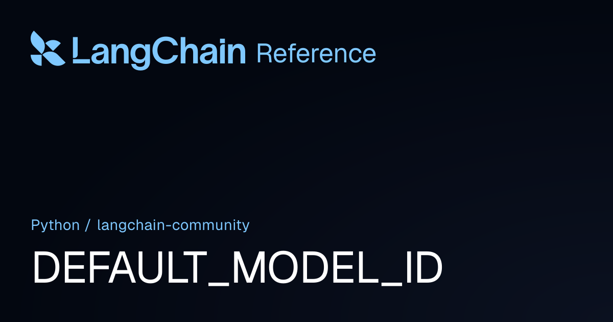 DEFAULT_MODEL_ID | langchain_community | LangChain Reference
