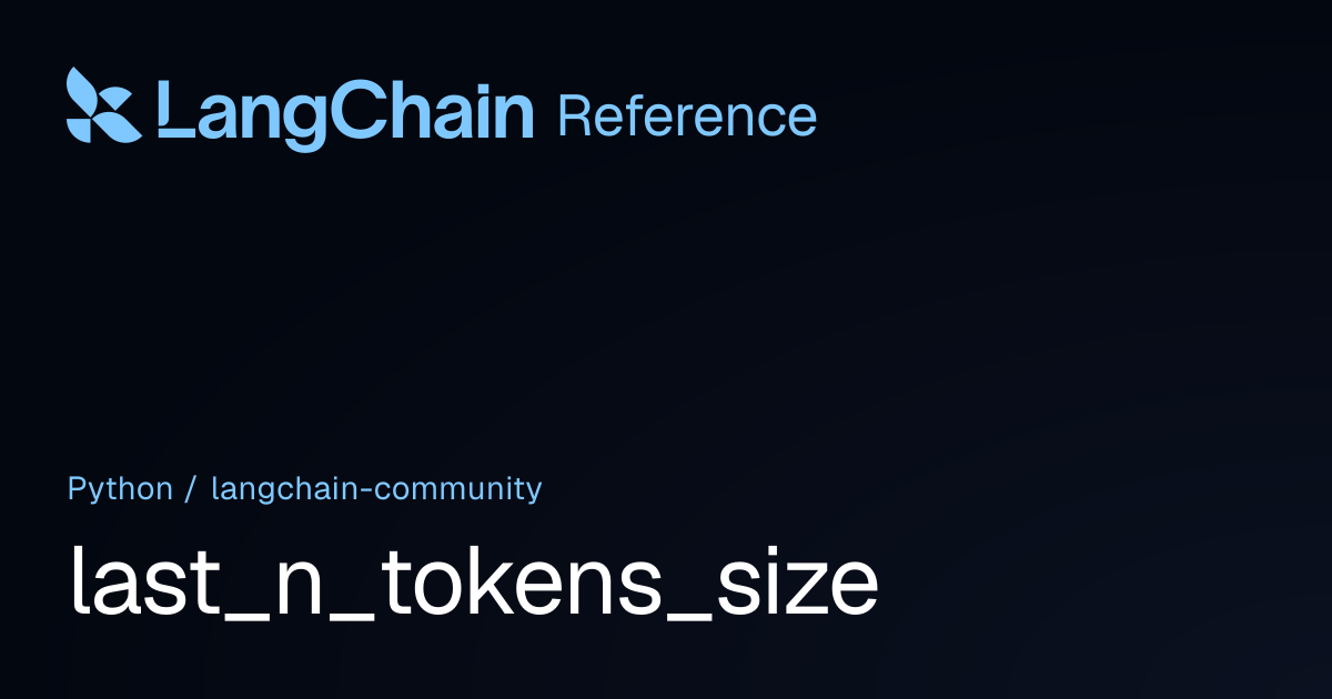 last_n_tokens_size | langchain_community | LangChain Reference