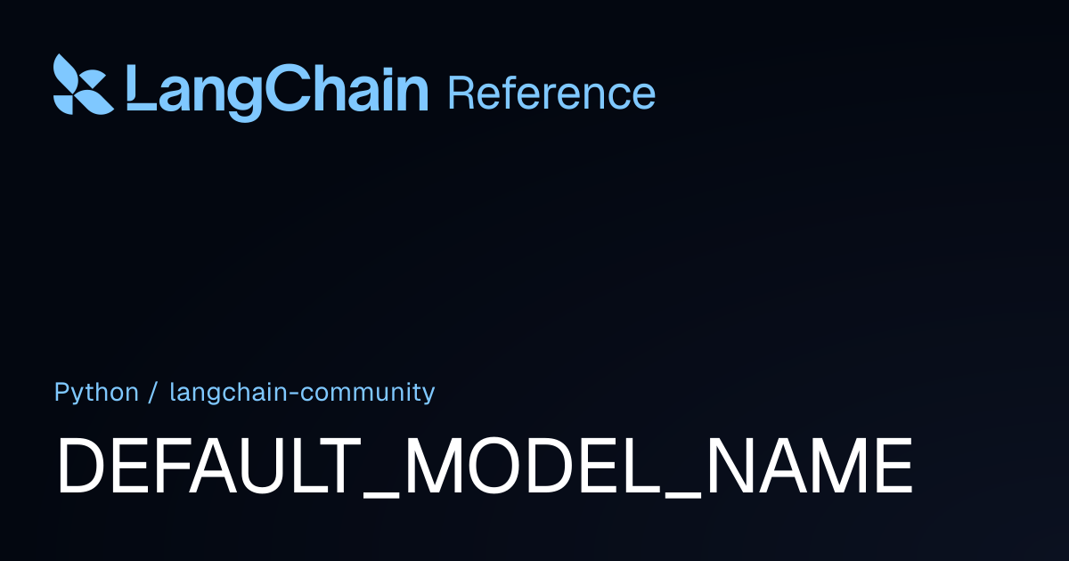 DEFAULT_MODEL_NAME | langchain_community | LangChain Reference