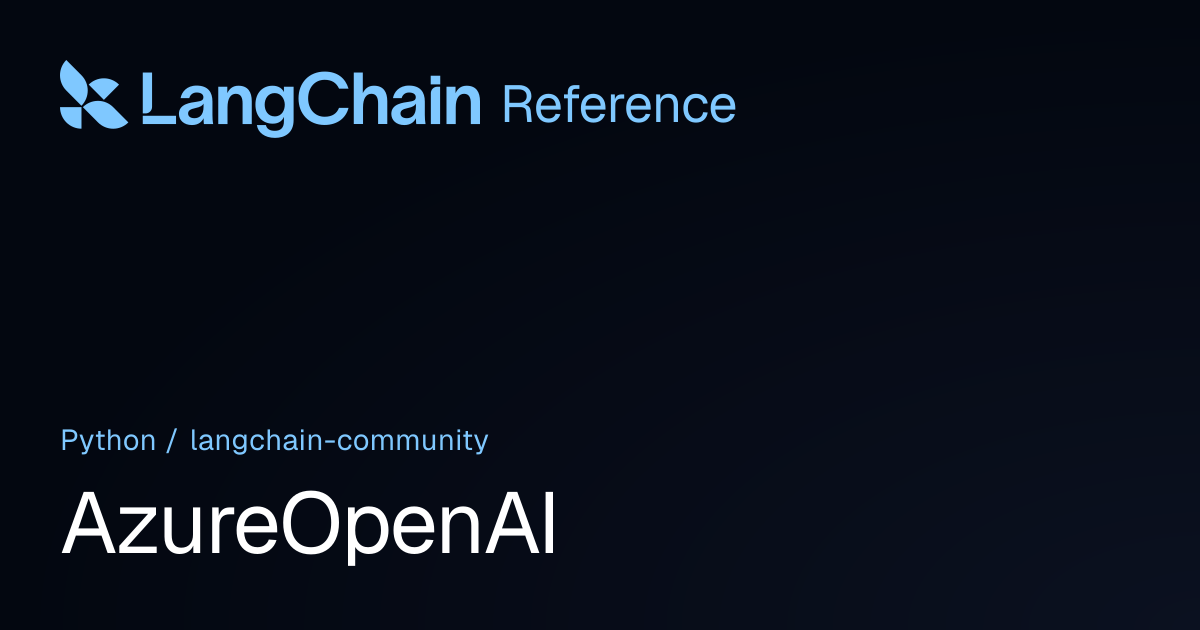 AzureOpenAI | langchain_community | LangChain Reference