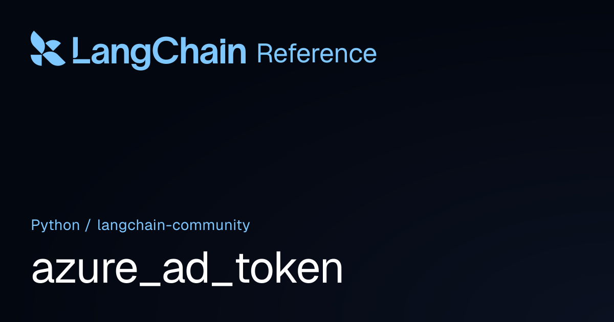 azure_ad_token | langchain_community | LangChain Reference