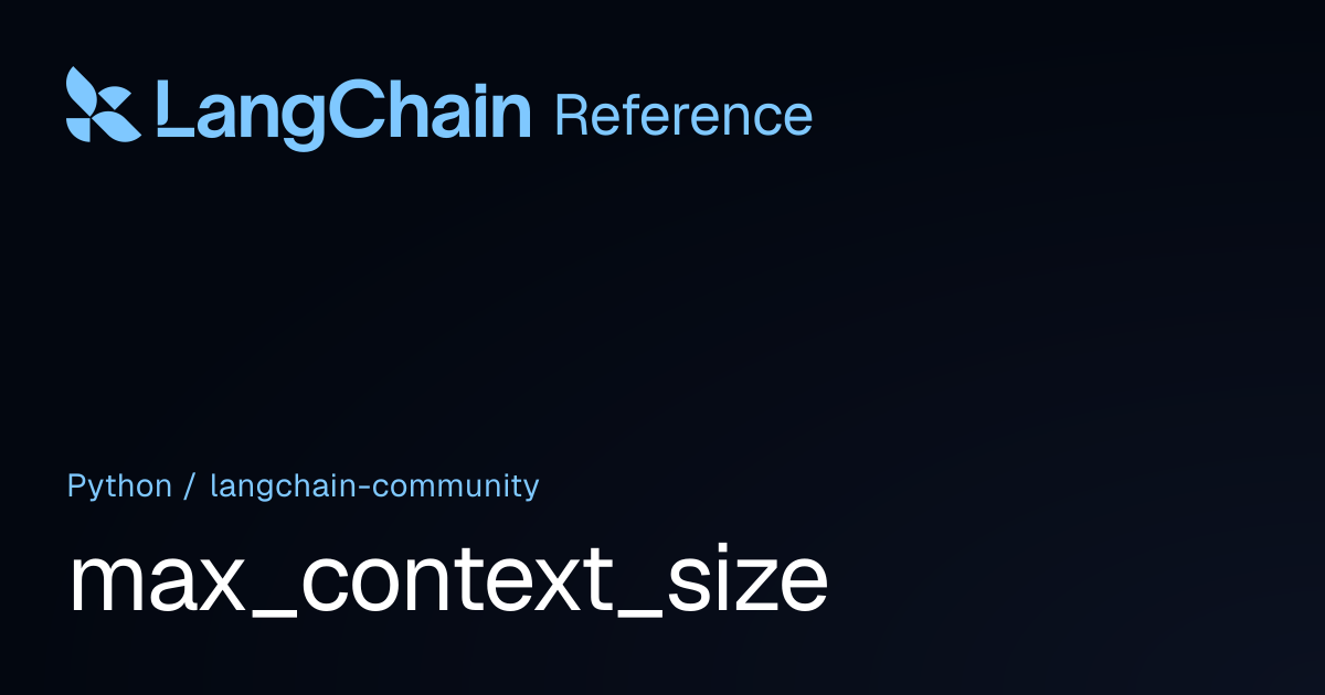 max_context_size | langchain_community | LangChain Reference