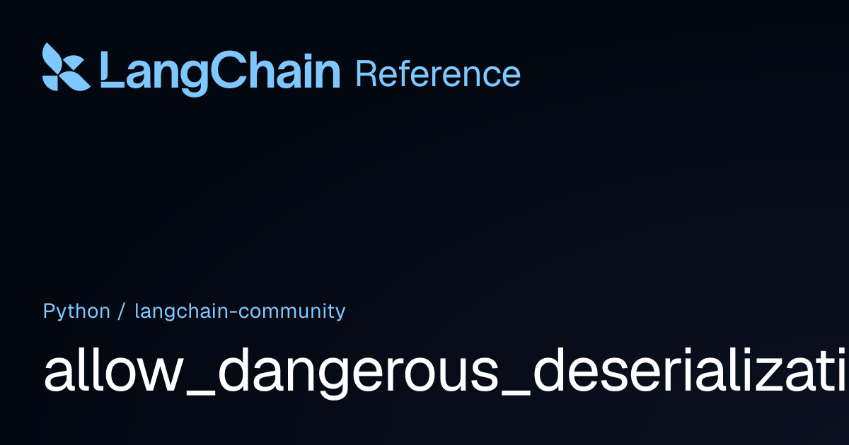 allow_dangerous_deserialization | langchain_community | LangChain Reference