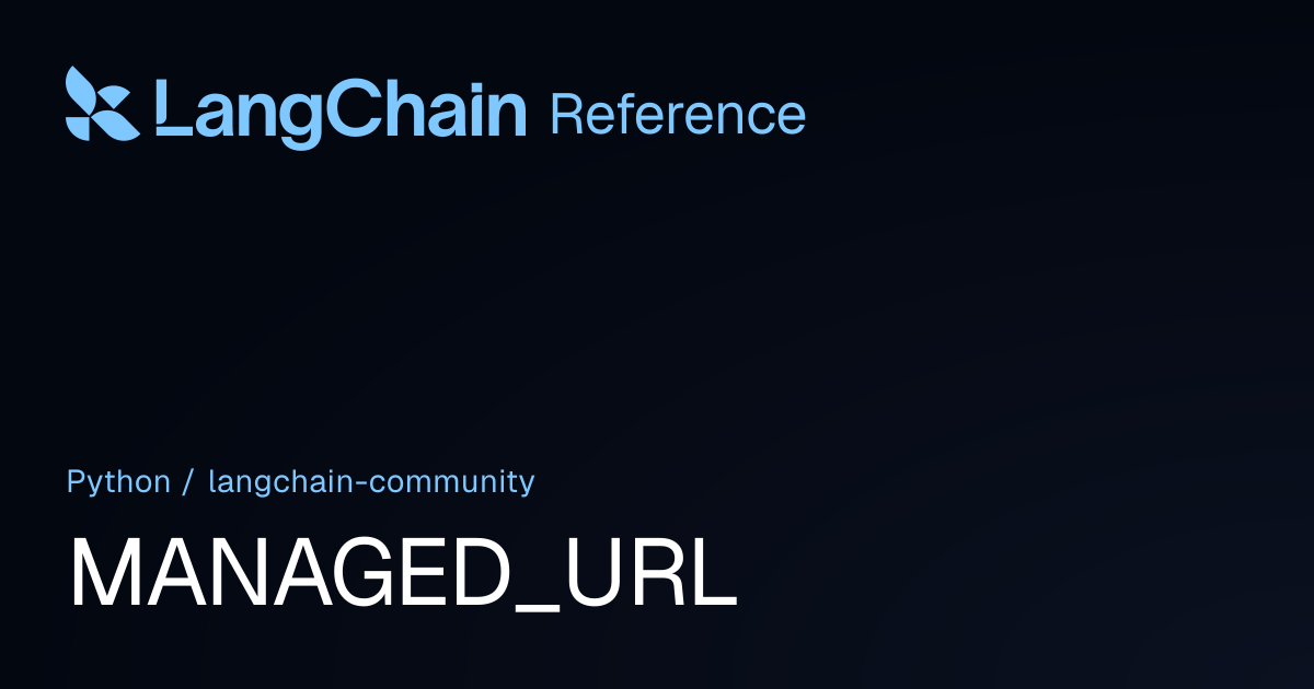 MANAGED_URL | langchain_community | LangChain Reference