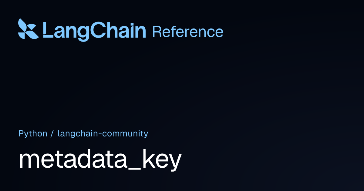 metadata_key | langchain_community | LangChain Reference