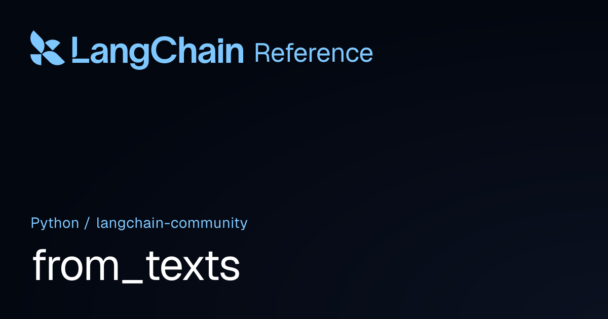 from_texts | langchain_community | LangChain Reference