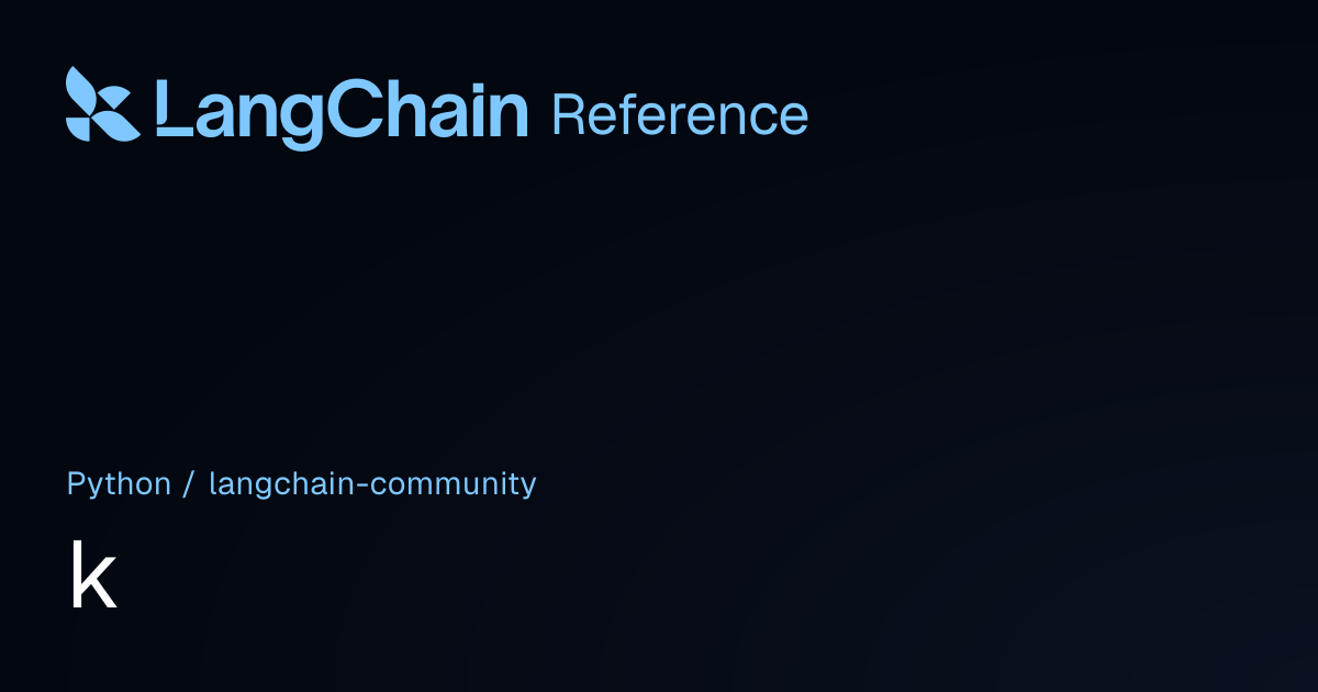 k | langchain_community | LangChain Reference