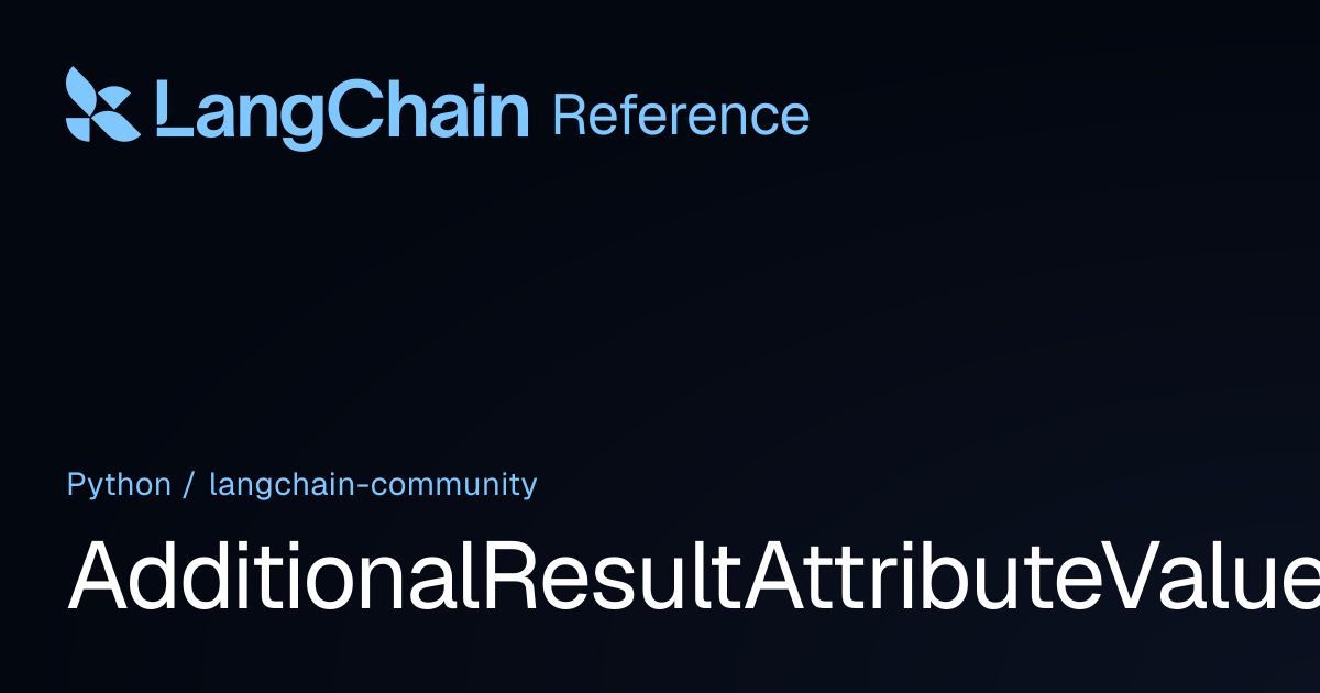 AdditionalResultAttributeValue | langchain_community | LangChain Reference