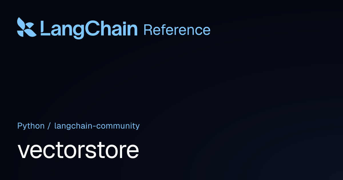 vectorstore | langchain_community | LangChain Reference